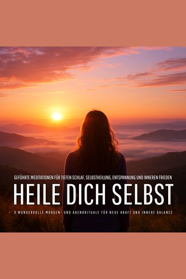 Heile dich selbst – 9 wundervolle Morgen- und Abendrituale für neue Kraft und innere Balance - Geführte Meditationen für tiefen Schlaf Selbstheilung Entspannung und inneren Frieden - cover
