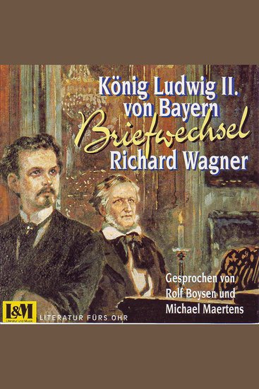 Briefwechsel - Wagner Richard & König Ludwig II von Bayern (ungekürzt) - cover