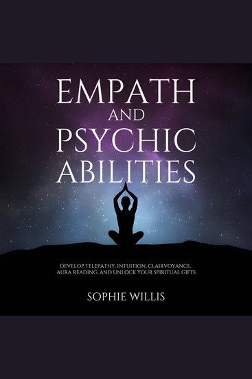 Empath and Psychic Abilities - Develop Telepathy Intuition Clairvoyance Aura Reading and Unlock Your Spiritual Gifts - cover