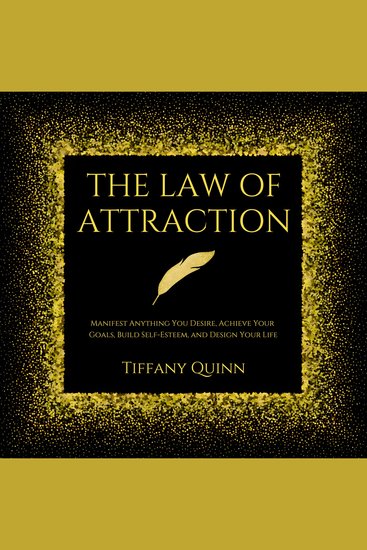 The Law of Attraction - Manifest Anything You Desire Achieve Your Goals Build Self-Esteem and Design Your Life - cover
