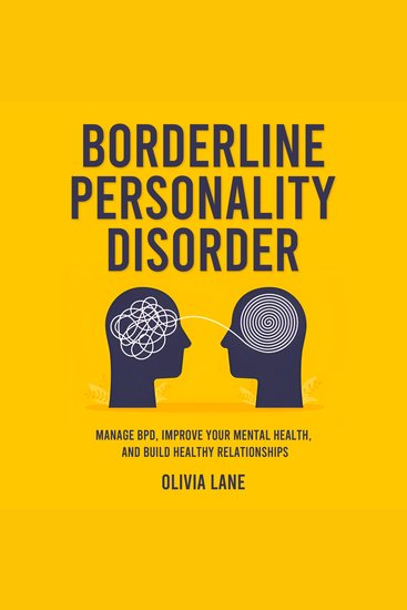 Borderline Personality Disorder - Manage BPD Improve Your Mental Health and Build Healthy Relationships - cover