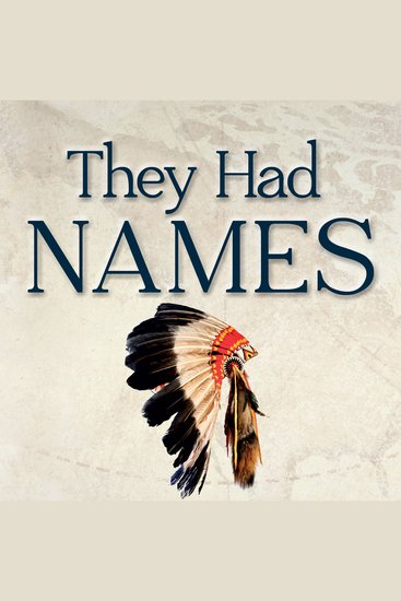 They Had Names - Tracing the History of the North America Indigenous People - cover