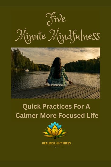 Five Minute Mindfulness - Quick Practices for a Calmer More Focused Life - cover