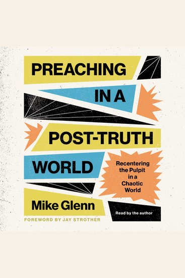 Preaching in a Post-Truth World - Recentering the Pulpit in a Chaotic World - cover