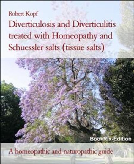 Diverticulosis and Diverticulitis treated with Homeopathy and Schuessler salts (tissue salts) - A homeopathic and naturopathic guide - cover