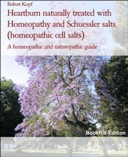 Heartburn naturally treated with Homeopathy and Schuessler salts (homeopathic cell salts) - A homeopathic and naturopathic guide - cover
