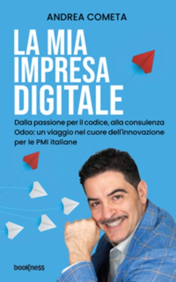 La mia impresa digitale - Dalla passione per il codice alla consulenza Odoo: un viaggio nel cuore dell’innovazione per le PMI italiane - cover
