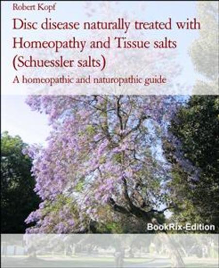 Disc disease naturally treated with Homeopathy and Tissue salts (Schuessler salts) - A homeopathic and naturopathic guide - cover
