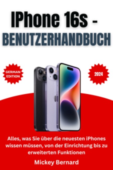 IPhone 16s – Benutzerhandbuch - Alles was Sie über die neuesten iPhones wissen müssen von der Einrichtung bis zu erweiterten Funktionen - cover