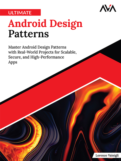 Ultimate Android Design Patterns - Master Android Design Patterns with Real-World Projects for Scalable Secure and High-Performance Apps - cover