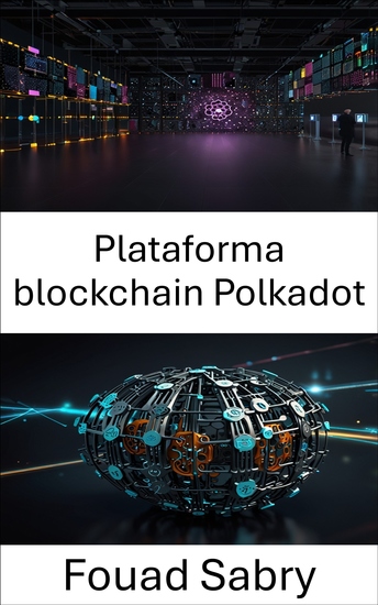 Plataforma blockchain Polkadot - Impulsando una gobernanza escalable a través de redes blockchain de próxima generación - cover