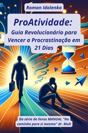 ProAtividade Guia Revolucionário para Vencer a Procrastinação em 21 Dias - Sistema passo a passo que ajudará você a superar o adiamento de tarefas e revelar seu verdadeiro potencial - cover