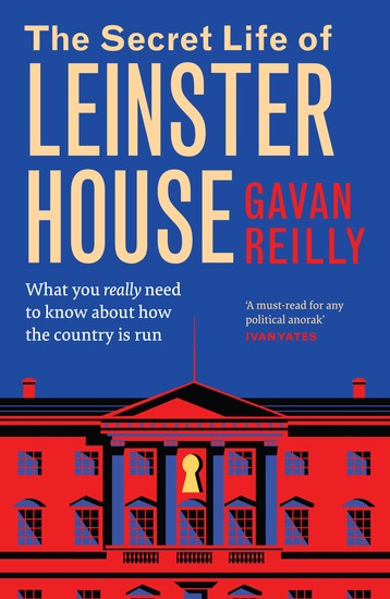 The Secret Life of Leinster House - What you really need to know about how the country is run - cover