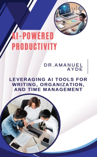 Ai-Powered Productivity - Leveraging Ai Tools for Writing Organization and Time Management - cover
