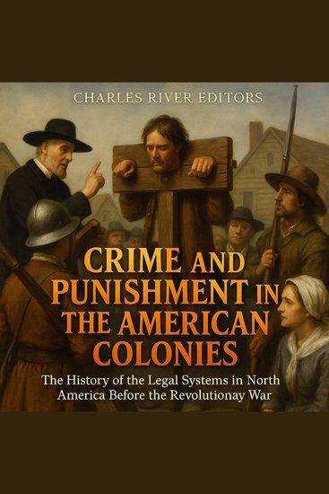 Crime and Punishment in the American Colonies: The History of the Legal Systems in North America Before the Revolutionary War - cover