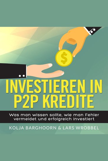 Investieren in P2P Kredite - Was man wissen sollte wie man Fehler vermeidet und erfolgreich investiert - cover