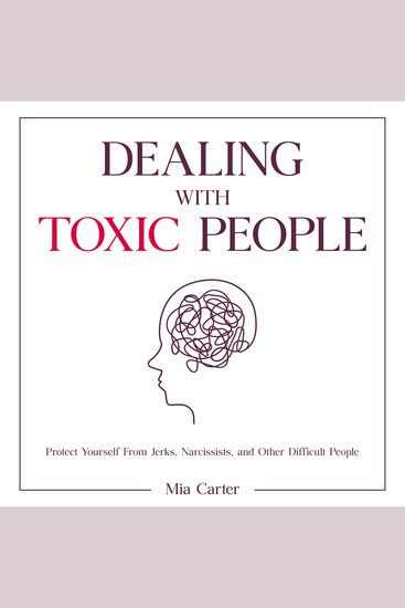 Dealing With Toxic People - Protect Yourself From Jerks Narcissists and Other Difficult People - cover