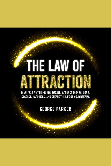 The Law of Attraction - Manifest Anything You Desire Attract Money Love Success Happiness and Create the Life of Your Dreams - cover