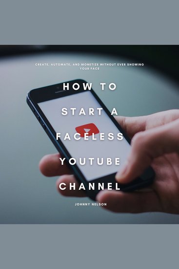 How to Start a Faceless YouTube Channel - Create Automate and Monetize Without Ever Showing Your Face - cover