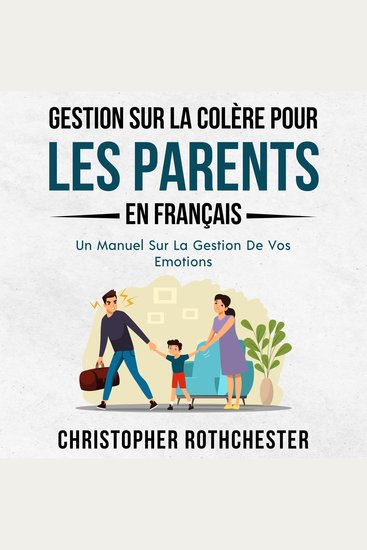 Gestion Sur La Colère Pour Les Parents En français Anger Management For Parents In French: Un Manuel Sur La Gestion De Vos Emotions (French Edition) - cover