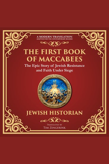 The First Book of Maccabees - The Epic Struggle for Faith and Freedom - A Modern Translation - Adapted for the Contemporary Reader - cover