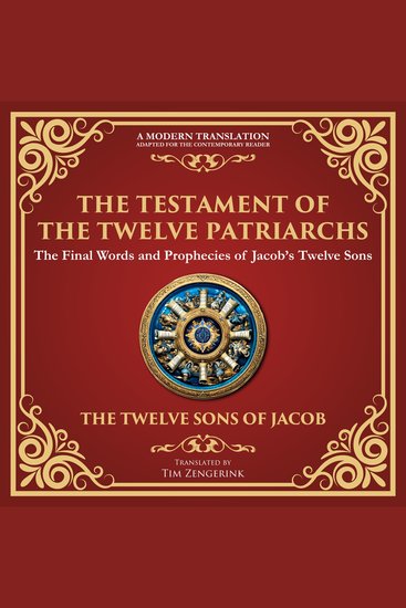 The Testament of the Twelve Patriarchs - Timeless Wisdom from the Twelve Sons of Jacob - A Modern Translation - Adapted for the Contemporary Reader - cover