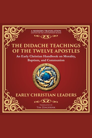 Didache The (Teachings of the Twelve Apostles) - The Timeless Teachings of Early Christian Wisdom and Faith - A Modern Translation - Adapted for the Contemporary Reader - cover