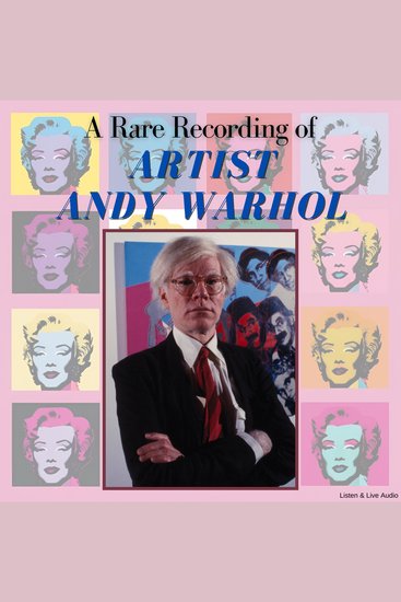 A Rare Recording of Artist Andy Warhol - cover