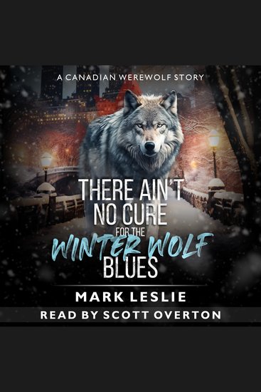 There Ain't No Cure For The Winter Wolf Blues - A Canadian Werewolf Story - cover