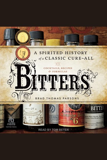 Bitters - A Spirited History of a Classic Cure-All with Cocktails Recipes and Formulas - cover