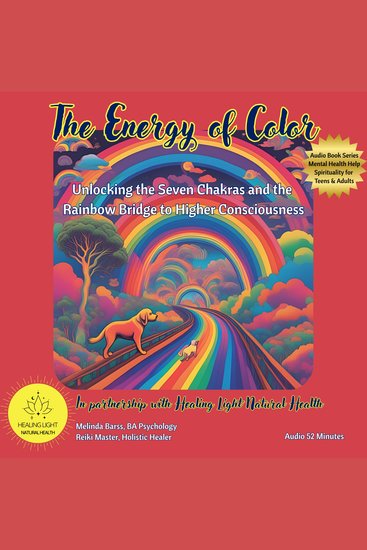 Energy of Color The: Unlocking the Seven Chakras and the Rainbow Bridge to Higher Consciousness - Spiritual and Mental Health Care Teachings by Melinda Barss Holistic Healer - cover