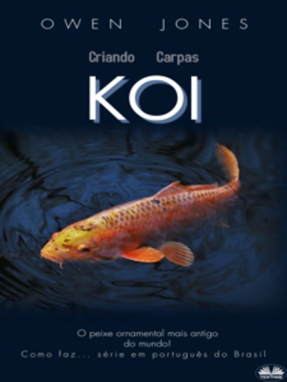Criando Carpas Koi - O Peixe Ornamental Mais Antigo Do Mundo! - cover