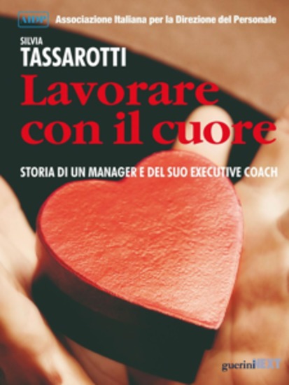 Lavorare con il cuore - Storia di un manager e del suo executive coach - cover