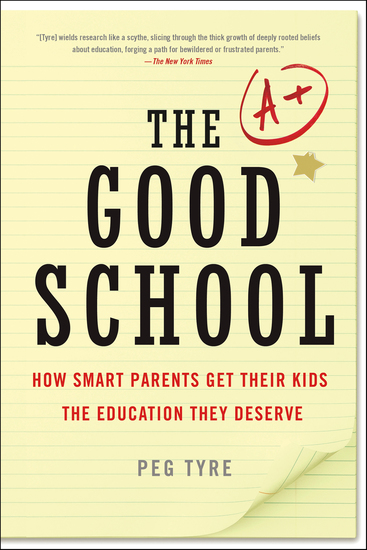 The Good School - How Smart Parents Get Their Kids the Education They Deserve - cover