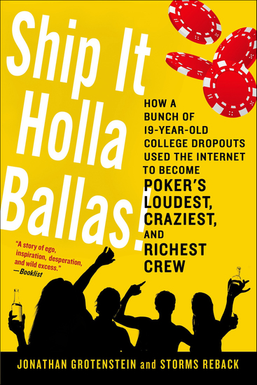 Ship It Holla Ballas! - How a Bunch of 19-Year-Old College Dropouts Used the Internet to Become Poker's Loudest Craziest and Richest Crew - cover