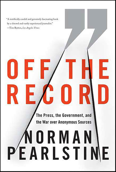 Off the Record - The Press the Government and the War over Anonymous Sources - cover