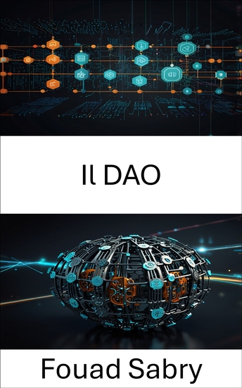 Il DAO - Esplorare il futuro della governance decentralizzata e dell'innovazione digitale - cover