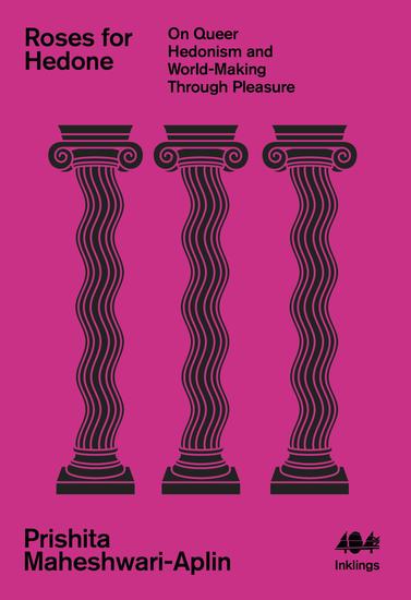 Roses for Hedone - On Queer Hedonism and World-Making Through Pleasure - cover
