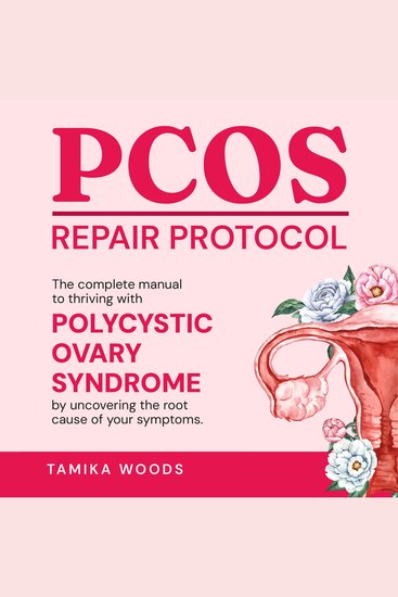 PCOS Repair Protocol - The Complete Manual To Thriving With Polycystic Ovary Syndrome By Uncovering The Root Cause Of Your Symptoms - cover