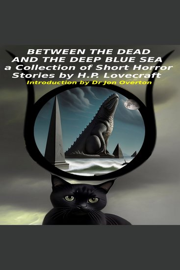 Between the Dead and the Deep Blue Sea: a Collection of Short Horror Stories by HP Lovecraft Introduction by Dr Jon Overton - cover