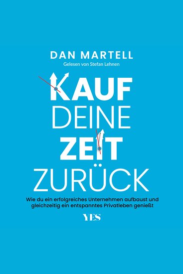 Kauf deine Zeit zurück - Wie du ein erfolgreiches Unternehmen aufbaust und gleichzeitig ein entspanntes Privatleben genießt - cover