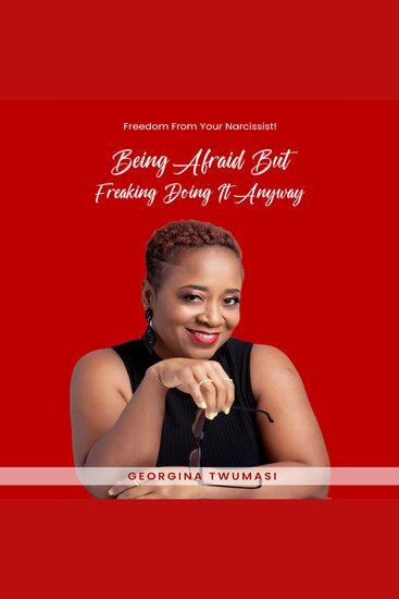 Being Afraid but Freaking Doing It Anyway - Freedom from Your Narcissist! - cover