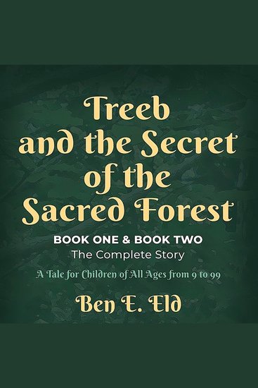 Treeb and the Secret of the Sacred Forest Book One & Book Two The complete story - A tale for all children from 9 to 99 - cover