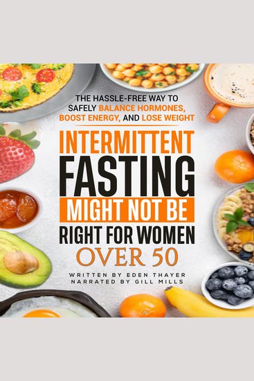 Intermittent Fasting Might NOT Be Right For Women Over 50 - The Hassle-Free way to Safely Balance Hormones Boost Energy and Lose Weight - cover