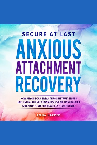 Secure at Last - Anxious Attachment Recovery - How Anyone Can Break Through Trust Issues End Unhealthy Relationships Create Unshakeable Self-Worth and Embrace Love Confidently - cover