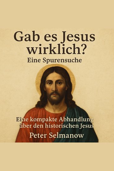 Gab es Jesus wirklich? Eine Spurensuche - Eine kompakte Abhandlung über den historischen Jesus - cover