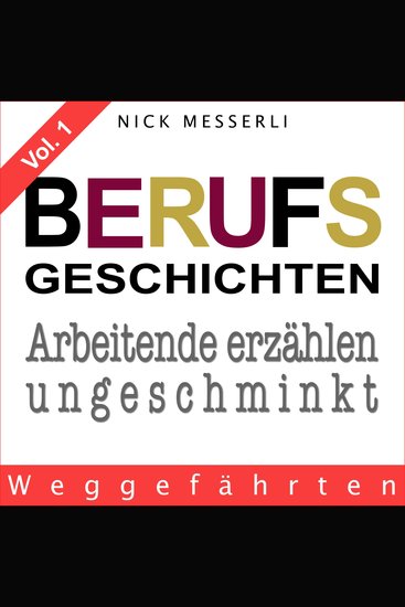 Berufsgeschichten Vol 1 - Weggefährten - Arbeitende erzählen ungeschminkt - cover