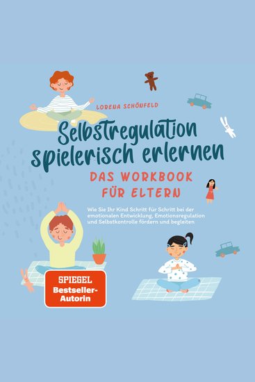 Selbstregulation spielerisch erlernen - Das Workbook für Eltern: Wie Sie Ihr Kind Schritt für Schritt bei der emotionalen Entwicklung Emotionsregulation und Selbstkontrolle fördern und begleiten - cover