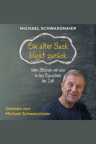 Ein alter Sack blickt zurück - oder: Stürzen wir uns in das Rauschen der Zeit - cover
