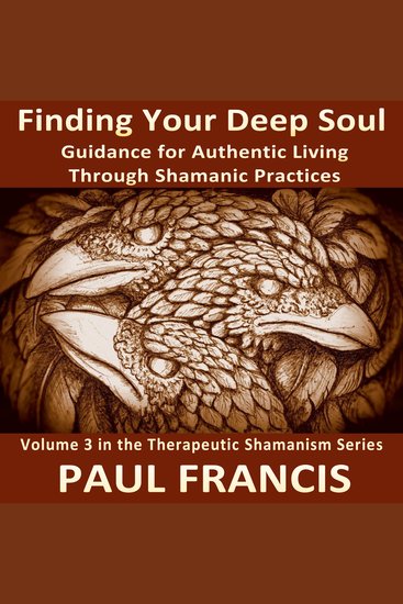 Finding Your Deep Soul - Guidance for Authentic Living Through Shamanic Practices - cover